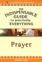 The Indispensable Guide to Practically Everything : Prayer