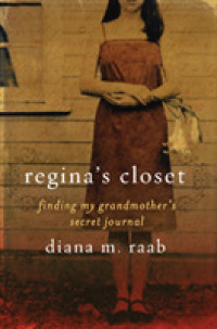 Regina's Closet : Finding My Grandmother's Secret Journal -- Hardback