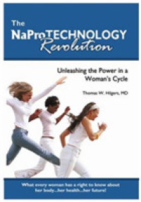 The NaPro Technology Revolution : Unleashing the Power in a Woman's Cycle; What Every Woman has a Right to Know about her Body...Her Health...Her Futu