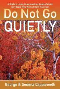 Do Not Go Quietly : A Guide to Living Consciously and Aging Wisely for People Who Weren't Born Yesterday