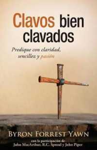 Clavos bien clavados / Nails properly nailed : Predique con claridad, Sencillez y pasion / Preach with Clarity, Simplicity and Passion （Reprint）