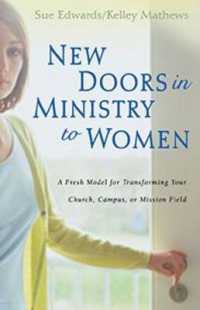 New Doors in Ministry to Women : A Fresh Model for Transforming Your Church, Campus, or Mission Field
