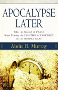 Apocalypse Later : Why the Gospel of Peace Must Trump the Politics of Prophecy in the Middle East Conflict