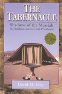 The Tabernacle--Shadows of the Messiah - Its Sacrifices, Services, and Priesthood