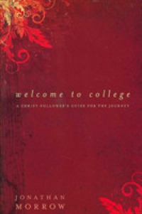 Welcome to College : A Christ-follower's Guide for the Journey -- Paperback / softback