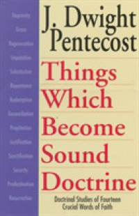 Things Which Become Sound Doctrine - Doctrinal Studies of Fourteen Crucial Words of Faith