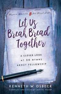Let Us Break Bread Together : A Closer Look at 30 Hymns about Fellowship
