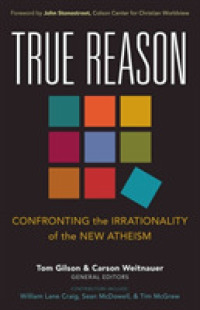 True Reason - Confronting the Irrationality of the New Atheism