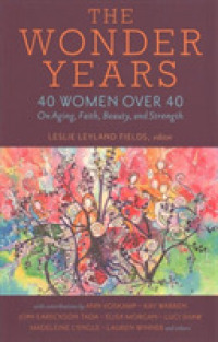 The Wonder Years - 40 Women over 40 on Aging, Faith, Beauty, and Strength