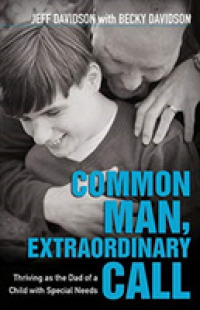 Common Man, Extraordinary Call - Thriving as the Dad of a Child with Special Needs