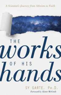 The Works of His Hands - a Scientist's Journey from Atheism to Faith