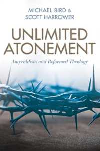 Unlimited Atonement : Amyraldism and Reformed Theology
