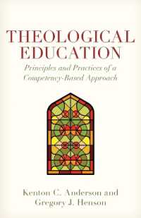 Theological Education : Principles and Practices of a Competency-Based Approach