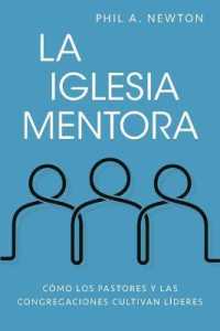La Iglesia Mentora : Cómo Los Pastores Y Las Congregaciones Cultivan Líderes