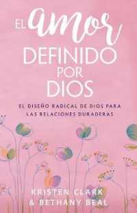 El Amor Definido Por Dios : El Diseño Radical de Dios Para Las Relaciones Duraderas