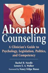 Abortion Counseling : A Clinician's Guide to Psychology, Legislation, Politics, and Competency （1ST）