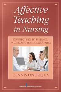 Affective Teaching in Nursing : Connecting to Feelings， Values and Inner Awareness