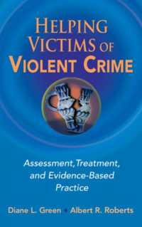 暴力犯罪の被害者に対する査定、治療と証拠に基づく実践<br>Helping Victims of Violent Crime : Assessment, Treatment, and Evidence-based Practice (Springer Series on Social Work)