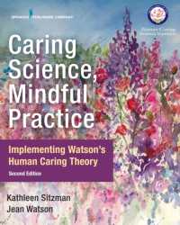 Caring Science, Mindful Practice : Implementing Watson's Human Caring Theory （2ND）