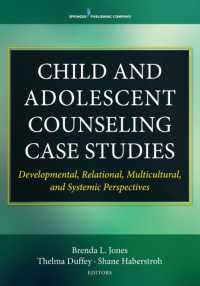 Child and Adolescent Counseling Case Studies : Developmental, Relational, Multicultural, and Systemic Perspectives