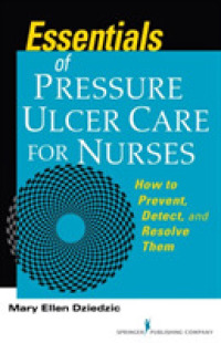 Essentials of Pressure Ulcer Care for Nurses : How to Prevent， Detect， and Resolve Them