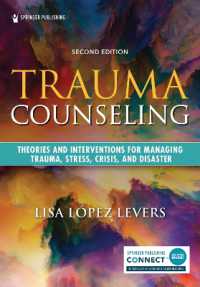 Trauma Counseling, Second Edition : Theories and Interventions for Managing Trauma, Stress, Crisis, and Disaster （2ND）
