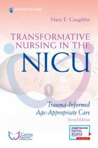 Transformative Nursing in the NICU, Second Edition : Trauma-Informed, Age-Appropriate Care （2ND）