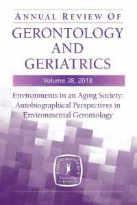 Annual Review of Gerontology and Geriatrics, Volume 38, 2018 : Environments in an Aging Society: Autobiographical Perspectives in Environmental Gerontology