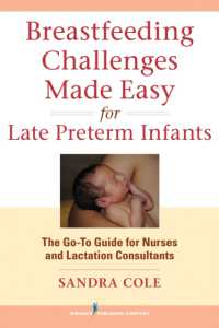 Breastfeeding Challenges Made Easy for Late Preterm Infants : The Go-To Guide for Nurses and Lactation Consultants