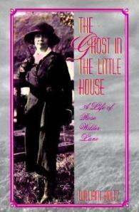The Ghost in the Little House : A Life of Rose Wilder Lane (Missouri Biography Series)