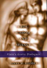 Eros, Wisdom and Silence : Plato's Erotic Dialogues (Eric Voegelin Institute Series in Political Philosophy)