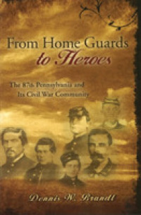 From Home Guards to Heroes : The 87th Pennsylvania and Its Civil War Community (Shades of Blue and Gray Series) -- Hardback