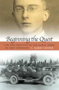 エリック・フェーゲリンの初期著作における法と政治<br>Beginning the Quest : Law and Politics in the Early Work of Eric Voegelin (Eric Voegelin Institute Series in Political Philosophy)