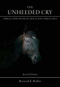 The Unheeded Cry : Animal Consciousness, Animal Pain, and Science （2ND）