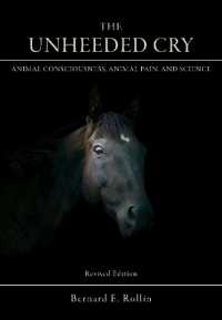 The Unheeded Cry : Animal Consciousness, Animal Pain, and Science （2ND）