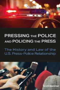Pressing the Police and Policing the Press : The History and Law of the U.S. Press-Police Relationship (Journalism in Perspective)