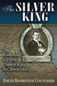 The Silver King : The Remarkable Life of the Count of Regia in Colonial Mexico