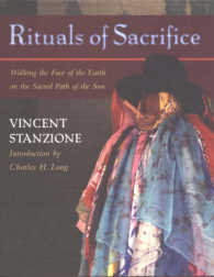 Rituals of Sacrifice : Walking the Face of the Earth on the Sacred Path of the Sun, a Journey Throught the Tz'Utujil Maya World of Santiago Atitlan