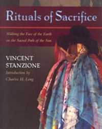 Rituals of Sacrifice : Walking the Face of the Earth on the Sacred Path of the Sun : a Journey through the Tz'Utujil Maya World of Santiago Atitlan （1ST）