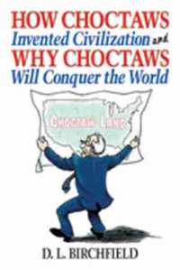 How Choctaws Invented Civilization and Why Choctaws Will Conquer the World