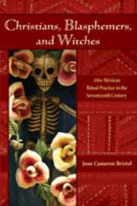 Christians, Blasphemers, and Witches : Afro-Mexican Ritual Practice in the Seventeenth Century (Dialogos Series)