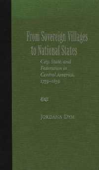 From Sovereign Villages to National States : City, State, and Federation in Central America, 1759-1839