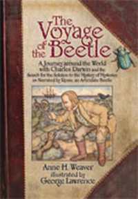 The Voyage of the Beetle : A Journey around the World with Charles Darwin and the Search for the Solution to the Mystery of Mysteries， as Narrated by Rosie， an Articulate Beetle