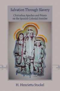 Salvation through Slavery : Chiricahua Apaches and Priests on the Spanish Colonial Frontier
