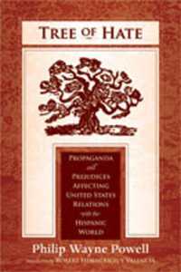Tree of Hate : Propaganda and Prejudices Affecting United States Relations with the Hispanic World