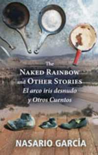 The Naked Rainbow and Other Stories : El Arco Iris Desnudo Y Otros Cuentos