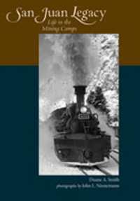 San Juan Legacy : Life in the Mining Camps