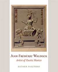 Jean-Frederic Waldeck : Artist of Exotic Mexico