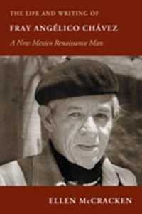 The Life and Writing of Fray Anglico Chvez : A New Mexico Renaissance Man