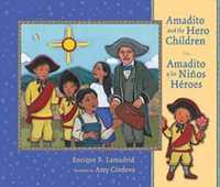 Amadito and the Hero Children/ Amadito Y Los Nios Hroes (Paso Por Aqui Series on the Nuevomexicano Literary Heritage) （Bilingual）